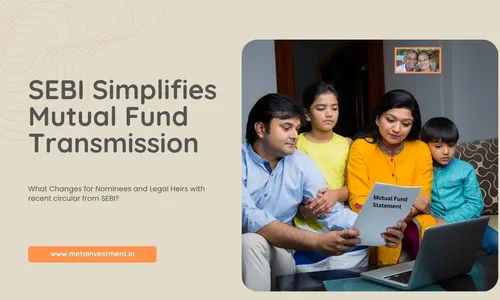 SEBI Simplifies Mutual Fund Transmission: What Changes for Nominees and Legal Heirs
